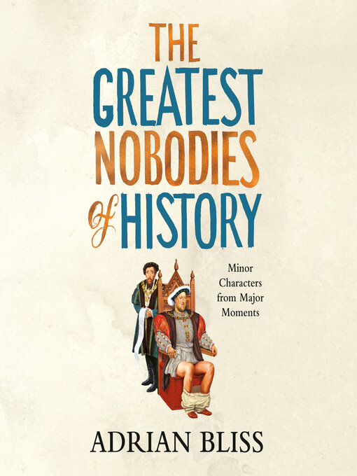 Title details for The Greatest Nobodies of History by Adrian Bliss - Available